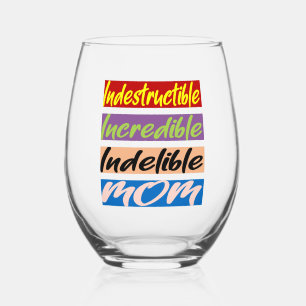 Indestructible, Incredible, Indelible Mum Stemless Wine Glass
