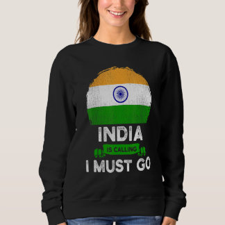 India Is Calling I Must Go Indian Heritage Roots F Sweatshirt