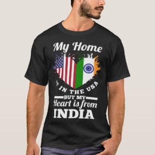 Indian My Home Is In The USA But My Heart Is From T-Shirt
