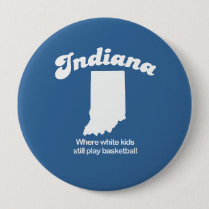 Indiana - Where white kids still play basketball T 10 Cm Round Badge