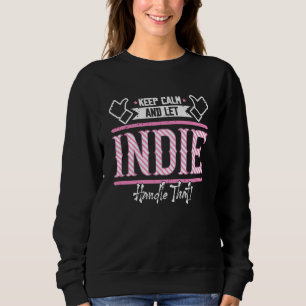 Indie Keep Calm and let Indie Handle that Sweatshirt