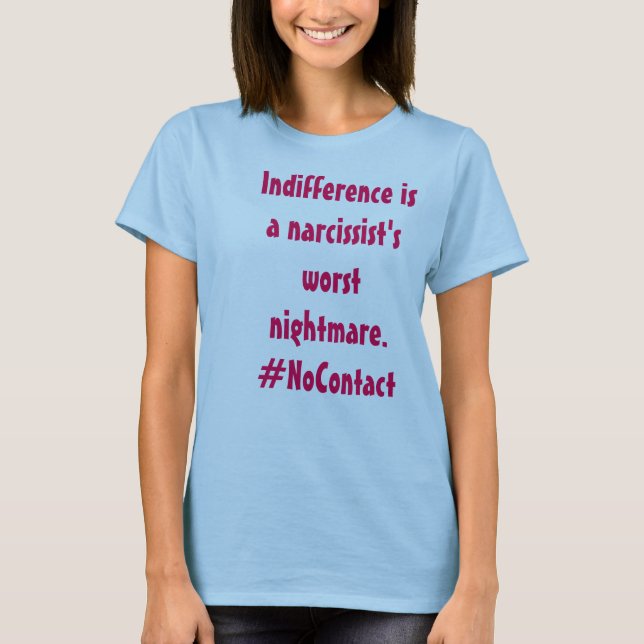 Indifference is a Narcissist's Worst Nightmare T-Shirt (Front)