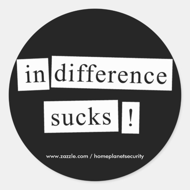 indifference sucks! classic round sticker (Front)