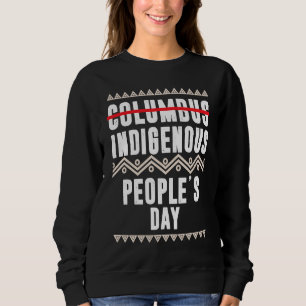 Indigenous People's Day Not Columbus Native Americ Sweatshirt