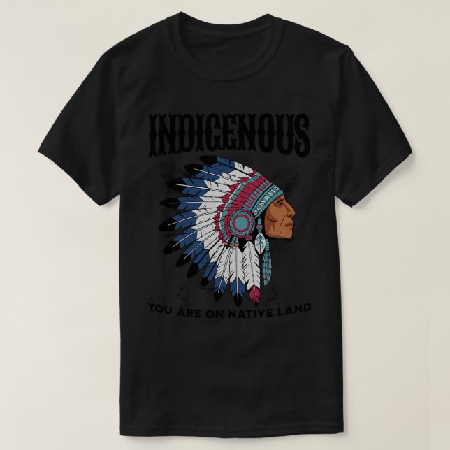 Indigenous YOU ARE ON NATIVE LAND T-Shirt (Design Front)