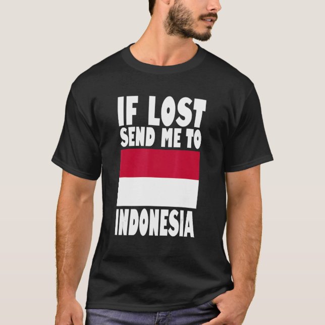 Indonesia Flag If lost send me to Indonesia T-Shirt (Front)