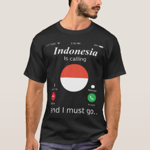 Indonesia Is Calling and I Must Go Indonesia Flag T-Shirt