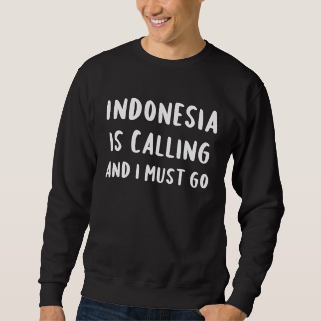 Indonesia Is Calling And I Must Go Vacation  Count Sweatshirt (Front)