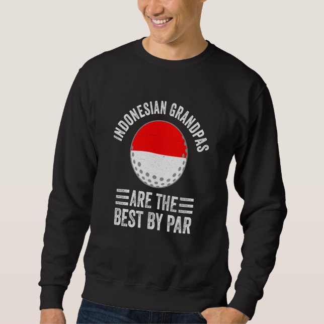 Indonesian Grandpas Are The Best By Par Golf Grand Sweatshirt (Front)
