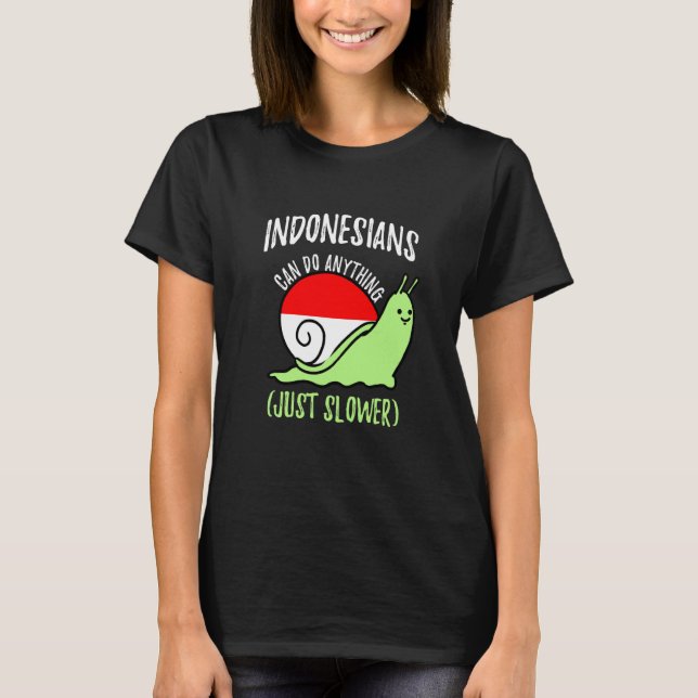 Indonesians Can Do Anything Just Slower Indonesia T-Shirt (Front)