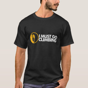 Indoor Climbing I Must Go Climbing T-Shirt