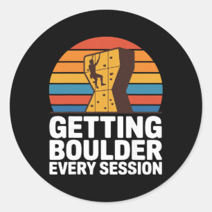 Indoor Rock Climbing Quote Getting Boulder Every C Classic Round Sticker