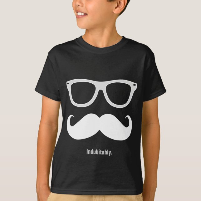 indubitably - funny moustache and sunglasses T-Shirt (Front)