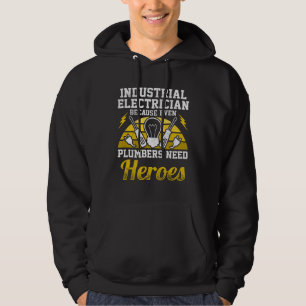 Industrial Electrician Because Even Plumbers Need Hoodie