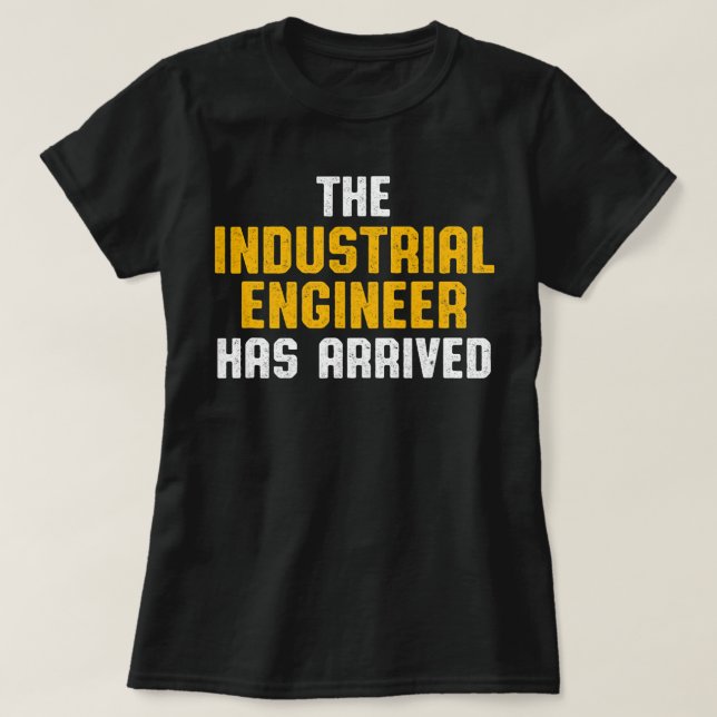 Industrial Engineer Arrived Funny Engineering Gift T-Shirt (Design Front)
