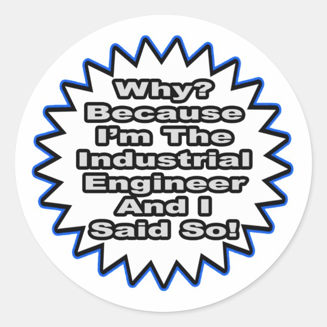 Industrial Engineer...Because I Said So Classic Round Sticker (Front)