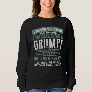 Industrial Engineer Grumpy And Old Sweatshirt