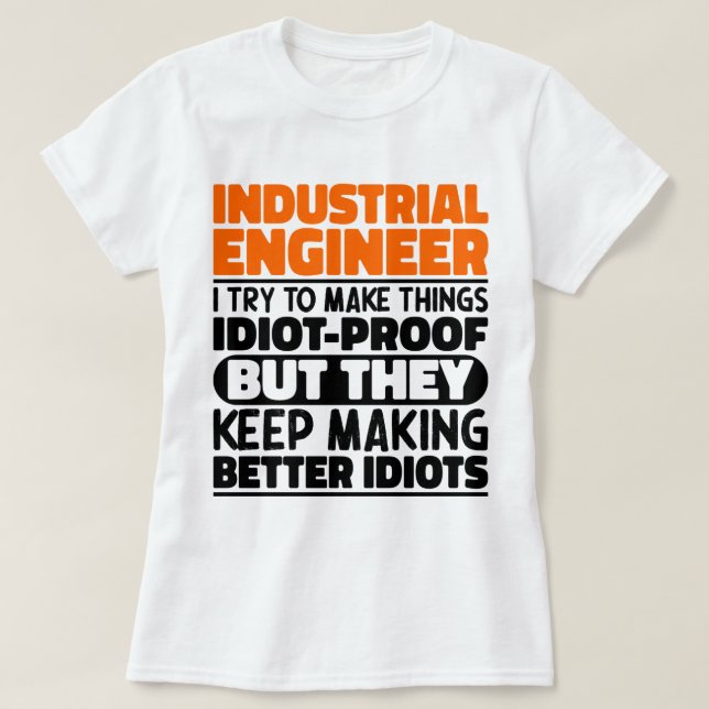 Industrial Engineer I Try To Make Things Funny  T-Shirt (Design Front)