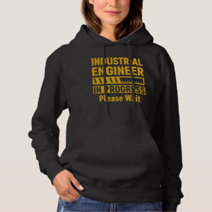 Industrial Engineer In Progress Please Wait Future Hoodie