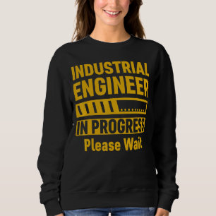 Industrial Engineer In Progress Please Wait Future Sweatshirt