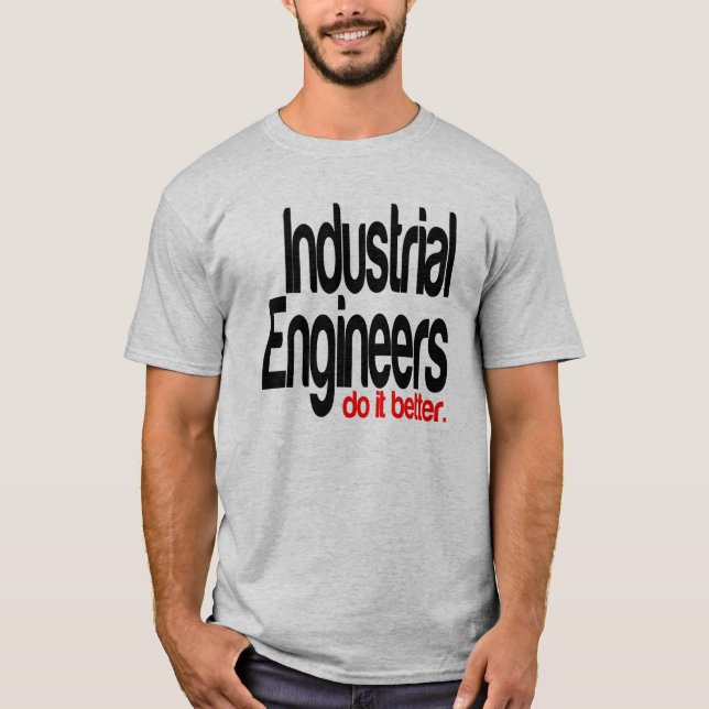 Industrial Engineers Do It Better T-Shirt (Front)