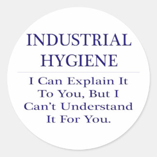 Industrial Hygiene .. Explain Not Understand Classic Round Sticker
