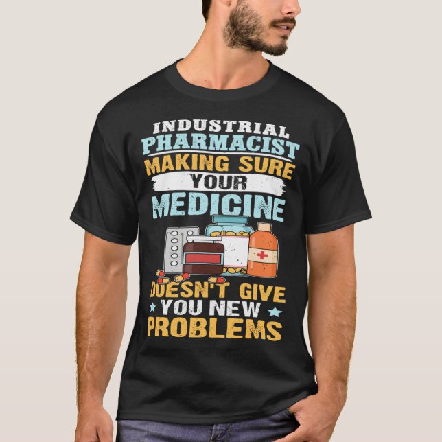 Industrial Pharmacist Making Sure Your Medicine T-Shirt (Front)