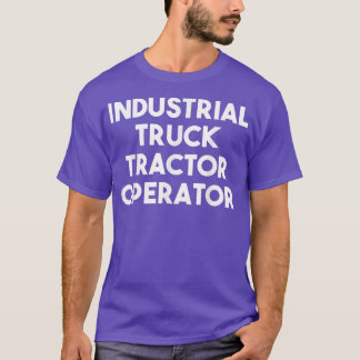 Industrial Truck Tractor Operator T-Shirt