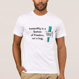 Inequality is a feature of Freedom, not a bug T-Shirt