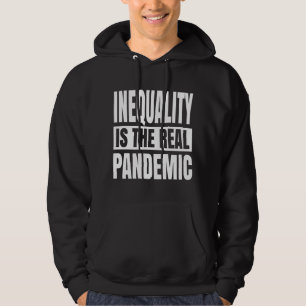 Inequality is the real pandemic hoodie