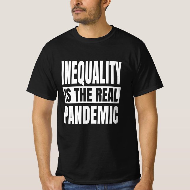 Inequality is the real pandemic T-Shirt (Front)