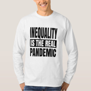 Inequality is the real pandemic T-Shirt