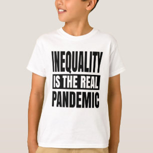 Inequality is the real pandemic T-Shirt