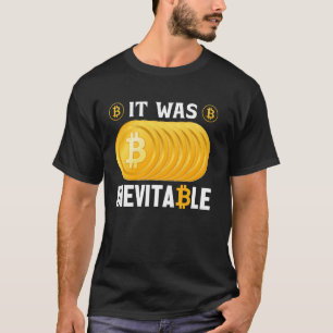 Inevitable Mining Bitcoins Nakamoto HODL Fiat mone T-Shirt