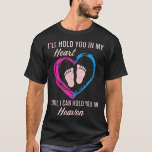Infant Loss Hold You In Heaven Pregnancy Baby Misc T-Shirt