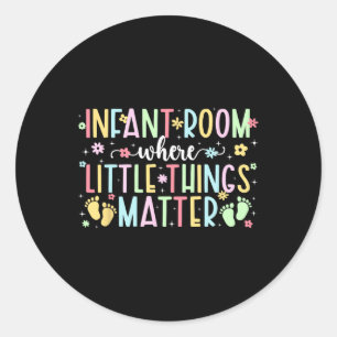Infant Room Infant Teacher Appreciation Infant Tea Classic Round Sticker