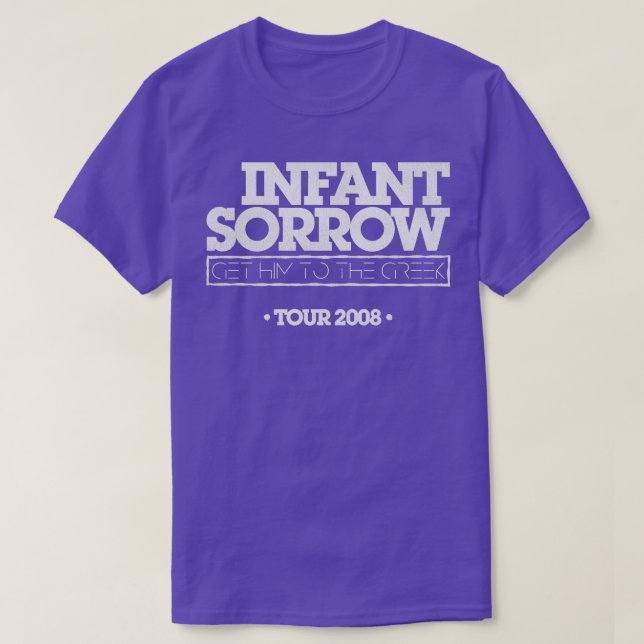 Infant Sorrow Get Him To The Greek T-Shirt (Design Front)