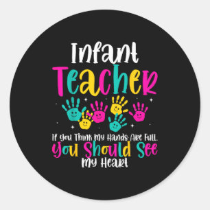 Infant Teacher Hands Full Heart Quote Gift Daycare Classic Round Sticker