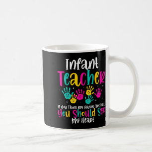 Infant Teacher Hands Full Heart Quote Gift Daycare Coffee Mug
