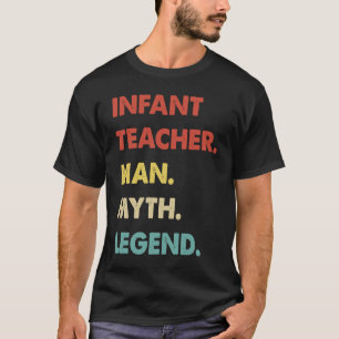 Infant Teacher Man Myth Legend 1 T-Shirt