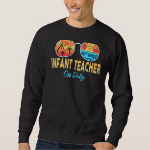 Infant Teacher Off Duty Sunglasses Happy Last Day Sweatshirt