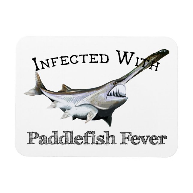Infected With Paddlefish Fever Magnet (Horizontal)