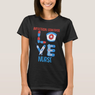 Infection Control Nurse Love Nursing Design T-Shirt