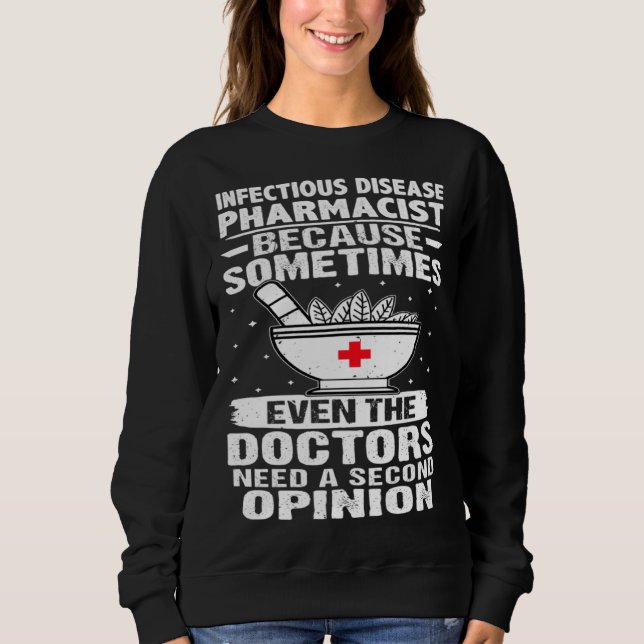 Infectious Disease Pharmacist Doctors Need A Secon Sweatshirt (Front)