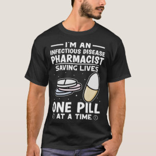 Infectious Disease Pharmacist Saving Lives One Pil T-Shirt