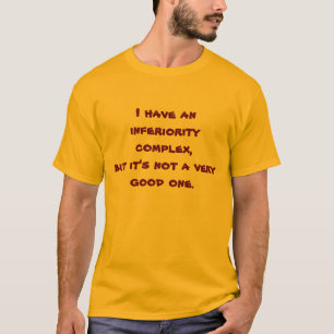 inferiority complex T-Shirt