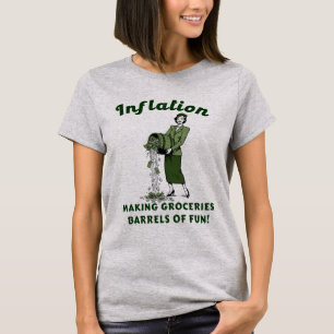 Inflation Making Groceries Barrels of Fun T-Shirt