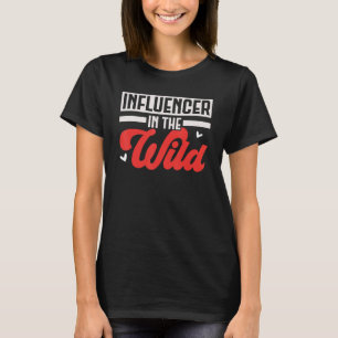 Influencer In The Wild Content Creator Social Medi T-Shirt