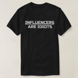 Influencers Are Idiots T-Shirt