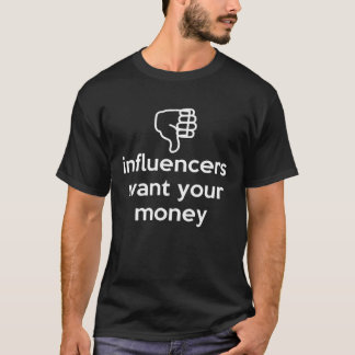 Influencers Want Your Money Dislike Anti Social In T-Shirt